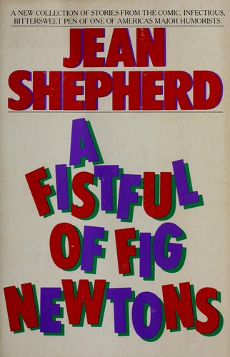 Jean Shepherd: A fistful of fig newtons (1987, Broadway Books)
