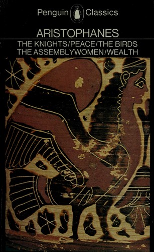Aristophanes: The  knights ; Peace ; Wealth ; The birds ; The assemblywomen (1986, Penguin Books, Viking Penguin)
