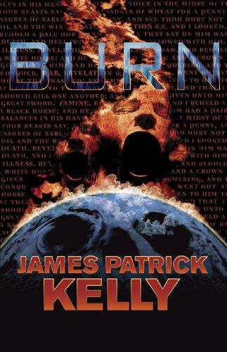 James Patrick Kelly: Burn (Hardcover, 2005, Tachyon Publications)