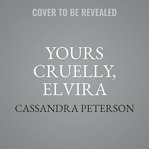 Cassandra Peterson: Yours Cruelly, Elvira (AudiobookFormat, 2021, Hachette Book Group and Blackstone Publishing)