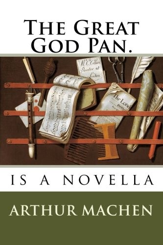 Arthur Machen: The Great God Pan. (Paperback, 2018, CreateSpace Independent Publishing Platform)