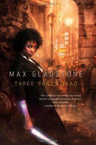 Max Gladstone, Max Gladstone: Three Parts Dead (Craft Sequence, #1) (2012, Tor)