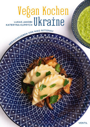 Niko Rittenau, Lukas Jakobi, Kateryna Kuprych: Vegan Kochen Ukraine (Hardcover, German language, Ventil Verlag)