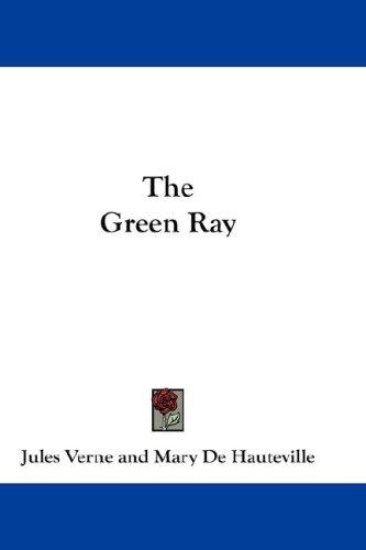 Jules Verne: The Green Ray (Hardcover, 2007, Kessinger Publishing, LLC)