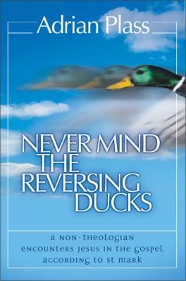 Adrian Plass: Never Mind the Reversing Ducks (2003, Zondervan)