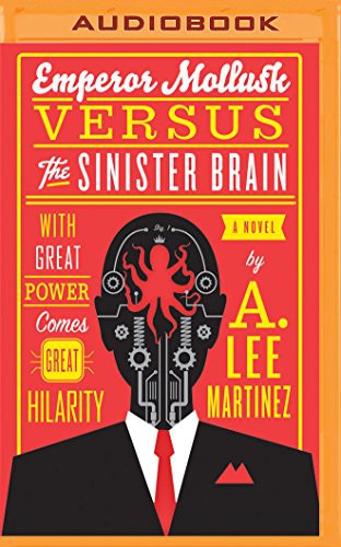 Scott Aiello, A. Lee Martinez: Emperor Mollusk Versus the Sinister Brain (AudiobookFormat, 2016, Brilliance Audio)