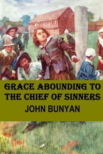 John Bunyan: Grace Abounding to the Chief of Sinners (Paperback, 2016, CreateSpace Independent Publishing Platform)