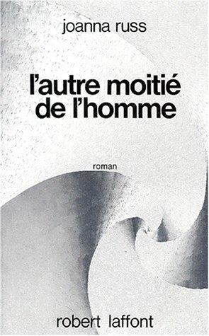 Joanna Russ: L'Autre Moitié de l'homme (Paperback, French language, 1999, Robert Laffont)