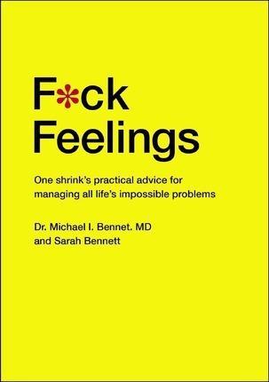 Michael Bennett  MD, Sarah Bennett: F*ck feelings (2015)