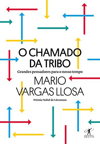 Mario Vargas Llosa: O Chamado Da Tribo - Grandes Pensadores Para O Nosso Tempo (Paperback, OBJETIVA)