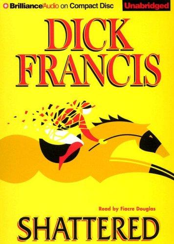 Dick Francis: Shattered (AudiobookFormat, 2007, Brilliance Audio on CD Unabridged)