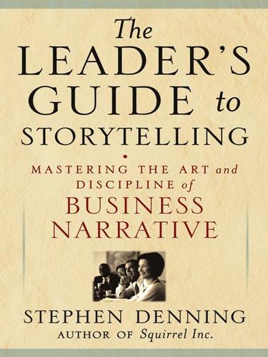 Stephen Denning: The Leader's Guide to Storytelling (EBook, 2005, John Wiley & Sons, Ltd.)