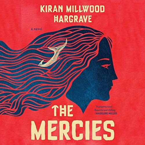 Kiran Millwood Hargrave: The Mercies (AudiobookFormat, 2020, Hachette Book Group and Blackstone Publishing)