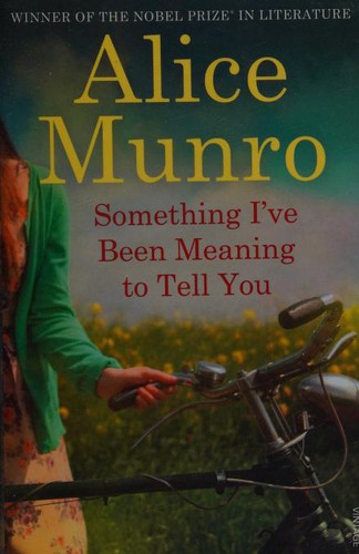 Alice Munro: Something I've Been Meaning to Tell You (2014, Penguin Random House)