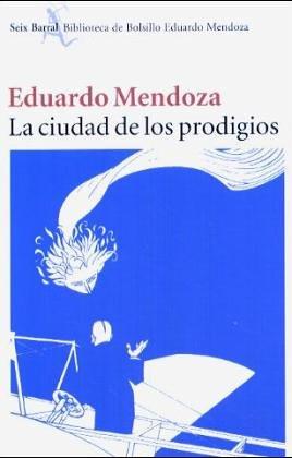 Eduardo Mendoza Garriga: LA Ciudad De Los Prodigios (Paperback, Spanish language, 2003, Editorial Seix Barral)