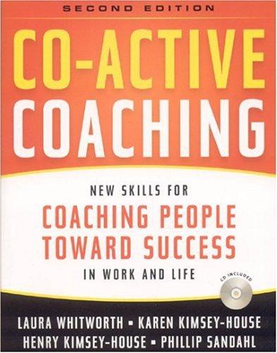 Laura Whitworth, Karen Kimsey-House, Henry Kimsey-House, Phillip Sandahl: Co-Active Coaching, 2nd Edition (Paperback, 2007, Davies-Black Publishing)