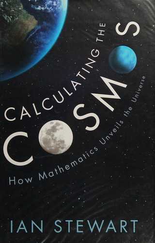 Ian Stewart: Calculating the Cosmos (2016, Profile Books Limited)