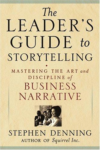Stephen Denning: The Leader's Guide to Storytelling (Hardcover, 2005, Jossey-Bass)