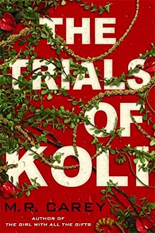 M. R. Carey: Trials of Koli (2020, Orbit)