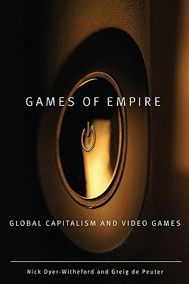 Nick Dyer-Witheford, Greig de Peuter: Games of Empire (Paperback, 2009, University of Minnesota Press)