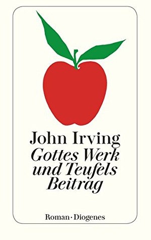 John Irving: Gottes Werk und Teufels Beitrag. (German language, 1988, Diogenes)