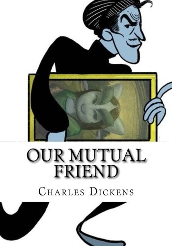 Charles Dickens: Our Mutual Friend (Paperback, 2018, CreateSpace Independent Publishing Platform)