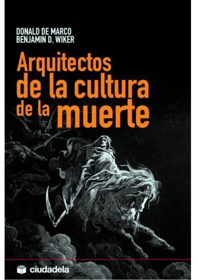 Donald De Marco, Benjamin D. Wiker: Arquitectos de la Cultura de la Muerte (Paperback, Español language, 2007, Ciudadela Libros S.L.)