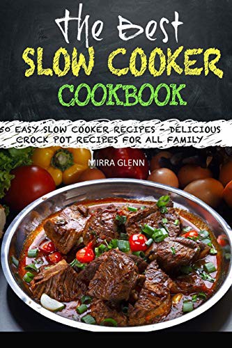 Mira Glenn: The Best Slow Cooker Cookbook (Paperback, 2017, Createspace Independent Publishing Platform, CreateSpace Independent Publishing Platform)