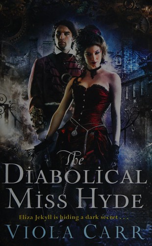 Viola Carr: Diabolical Miss Hyde (2015, HarperCollins Publishers, Harper Voyager)