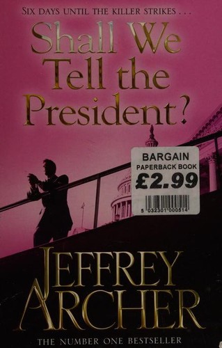 Jeffrey Archer: Shall we tell the President? (2013, Pan Books)