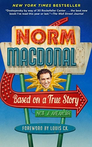 Norm Macdonald: Based on a True Story: Not a Memoir (2017, Spiegel & Grau)