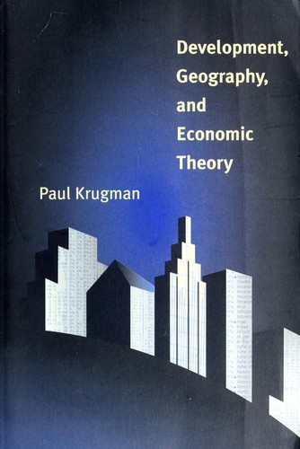 Paul R. Krugman: Development, geography, and economic theory (1997, MIT Press)