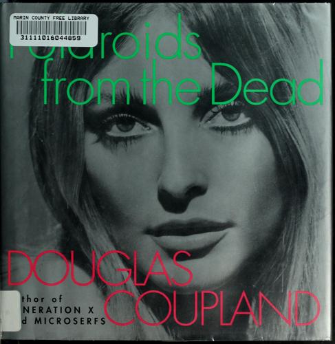 Douglas Coupland: Polaroids from the Dead (1996, Regan Books)