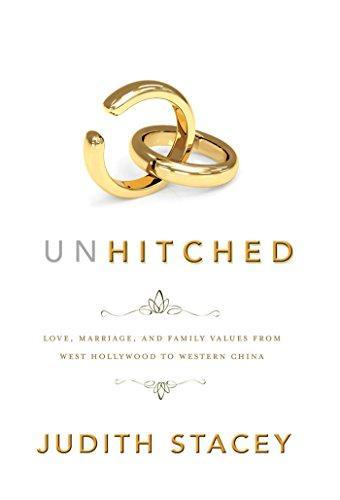Judith Stacey: Unhitched : love, marriage, and family values from West Hollywood to Western China (2011)