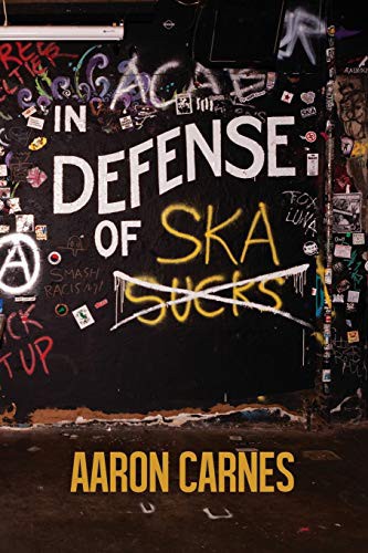 Aaron Carnes: In Defense of Ska (Paperback, 2021, Clash Books)