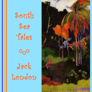 Jack London: South Sea Tales (2020, LibriVox)