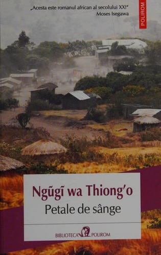 Ngũgĩ wa Thiongʼo: Petale de sange (Romanian language, 2017, Polirom)