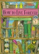 Colin Thompson: How to live forever (1996, Knopf, Distributed by Random House)