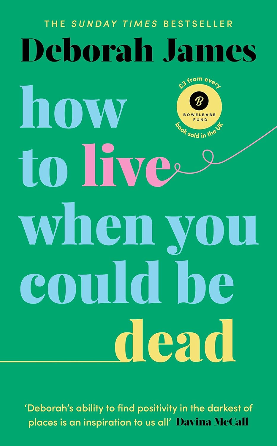 Deborah James: How to Live When You Could Be Dead (2023, Ebury Publishing)