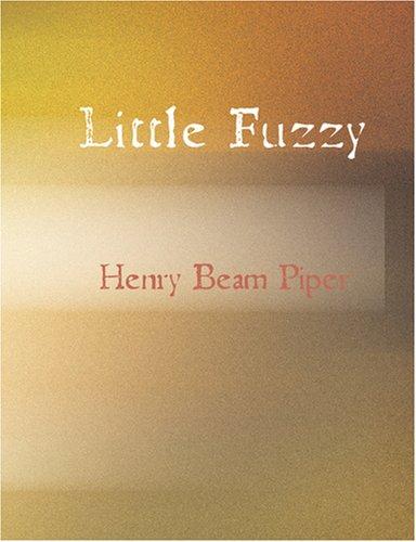 H. Beam Piper: Little Fuzzy (Large Print Edition) (Paperback, 2007, BiblioBazaar)