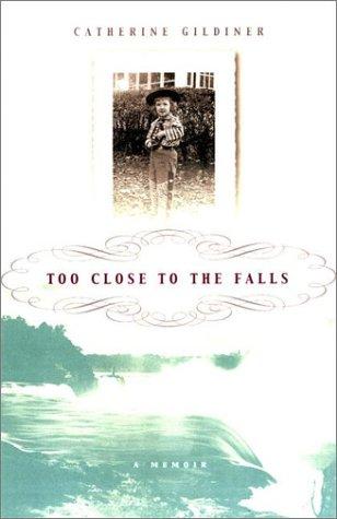 Catherine Gildiner: Too close to the falls (2001, Viking)