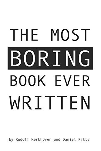 Rudolf Kerkhoven, Daniel Pitts: The Most Boring Book Ever Written (Paperback, 2017, Bowness Books)