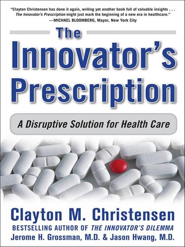 Clayton M. Christensen: The Innovators Prescription (EBook, 2009, McGraw-Hill)