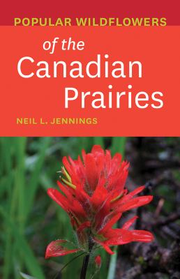 Neil L. Jennings: Popular Wildflowers of the Canadian Prairies (2020, RMB Rocky Mountain Books)