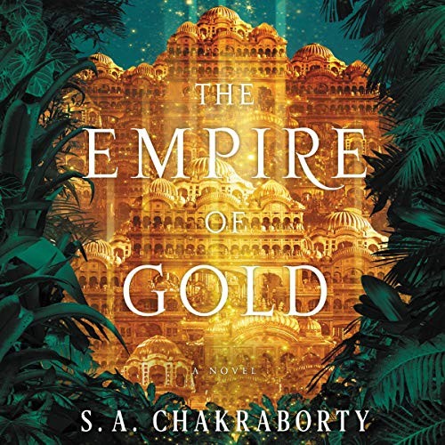 S. A. Chakraborty: The Empire of Gold (AudiobookFormat, 2020, Harpercollins, HarperCollins B and Blackstone Publishing)