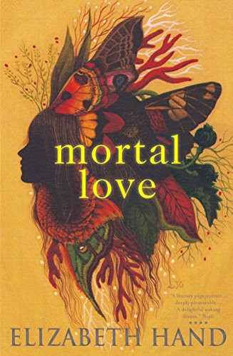 Elizabeth Hand: Mortal Love (Small Beer Press)