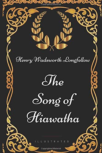 Henry Wadsworth Longfellow: The Song of Hiawatha (Paperback, 2017, Independently published)