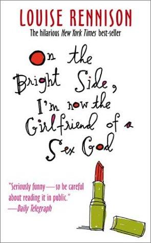 Louise Rennison: On the Bright Side, I'm Now the Girlfriend of a Sex God (Paperback, 2003, Avon)