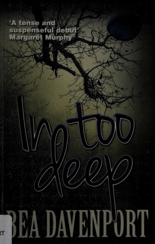 Bea Davenport: In Too Deep (2013, Legend Press)