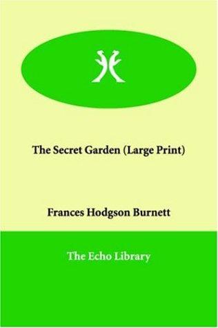 Frances Hodgson Burnett: The Secret Garden (Large Print) (2005, Echo Library)